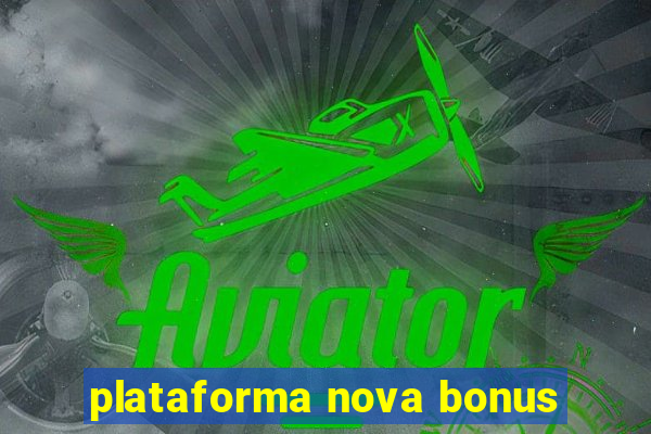 plataforma nova bonus